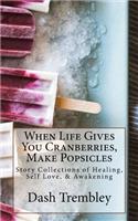 When Life Gives You Cranberries, Make Popsicles