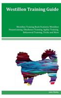 Westillon Training Guide Westillon Training Book Features: Westillon Housetraining, Obedience Training, Agility Training, Behavioral Training, Tricks and More