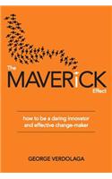 The Maverick Effect: How to Be a Daring Innovator and Effective Change-Maker: How to Be a Daring Innovator and Effective Change-Maker