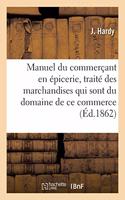 Manuel Du Commerçant En Épicerie, Traité Des Marchandises Qui Sont Du Domaine de CE Commerce,