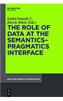 The Role of Data at the Semantics-Pragmatics Interface: (9 Mouton Series in Pragmatics [MSP])