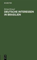 Deutsche Interessen in Brasilien: Vortrag Gehalten Am 9. Jan. 1900 in Der Abth. Hamburg Der Deutschen Kolonial-Gesellschaft(German)