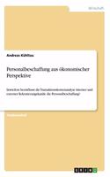 Personalbeschaffung aus ökonomischer Perspektive: Inwiefern beeinflusst die Transaktionskostenanalyse interner und externer Rekrutierungskanäle die Personalbeschaffung?