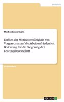 Einfluss der Motivationsfähigkeit von Vorgesetzten auf die Arbeitszufriedenheit. Bedeutung für die Steigerung der Leistungsbereitschaft