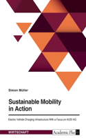 Sustainable Mobility in Action. Electric Vehicle Charging Infrastructure With a Focus on AUDI AG