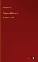 Seltsame Liebesleute: in Großdruckschrift