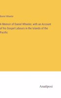 Memoir of Daniel Wheeler, with an Account of his Gospel Labours in the Islands of the Pacific