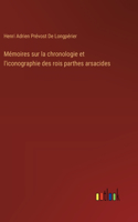 Mémoires sur la chronologie et l'iconographie des rois parthes arsacides