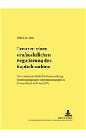 Grenzen Einer Strafrechtlichen Regulierung Des Kapitalmarktes: Eine Kriminalrechtliche Untersuchung Von Boersengaengen Und Aktienhandel in Deutschland Und Den USA(81 Frankfurter Kriminalwissenschaftliche Studien)