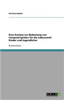 Eine Analyse zur Bedeutung von Computerspielen für die Lebenswelt Kinder und Jugendlicher: (German)