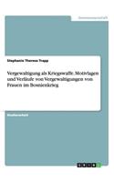 Vergewaltigung als Kriegswaffe. Motivlagen und Verläufe von Vergewaltigungen von Frauen im Bosnienkrieg