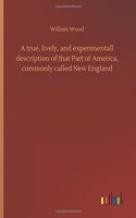 true, lively, and experimentall description of that Part of America, commonly called New England