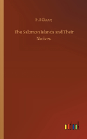The Salomon Islands and Their Natives.