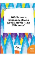 100 Famous Misconceptions about Movie the Dilemma