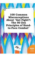 100 Common Misconceptions about Got Fight?