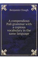 A Compendious Pali Grammar with a Copious Vocabulary in the Same Language
