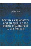 Lectures, Explanatory and Practical on the Epistle of Saint Paul to the Romans
