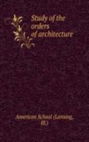 STUDY OF THE ORDERS OF ARCHITECTURE