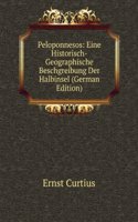 Peloponnesos: Eine Historisch-Geographische Beschgreibung Der Halbinsel (German Edition)