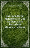 Das Unendliche: Metaphysisch Und Mathematisch Betrachtet (German Edition)