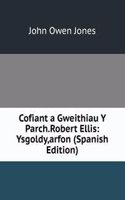 Cofiant a Gweithiau Y Parch.Robert Ellis: Ysgoldy,arfon (Spanish Edition)