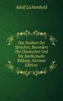 Das Studium Der Sprachen, Besonders Der Classischen Und Die Intellectuelle Bildung. (German Edition)