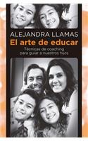 El Arte de Educar / Coaching Techniques to Guide Our Kids: Técnicas de coaching para guiar a nuestros hijos / Coaching Techniques to Guide Our Children