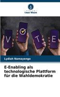 E-Enabling als technologische Plattform für die Wahldemokratie