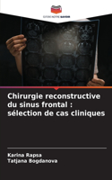 Chirurgie reconstructive du sinus frontal: sélection de cas cliniques