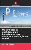 Os atributos de qualidade mais importantes para alcançar a satisfação do cliente