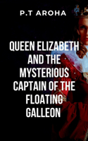 Queen Elizabeth and the Mysterious Captain of the Floating Galleon