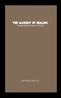 The Alchemy of Healing: Transforming Pain into Peace