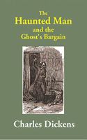 The Haunted Man : and the Ghost's Bargain