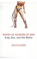 Women as Weapons of War Iraq, Sex and the Media