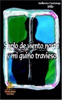 Soplo De Viento Norte Y Mi Guio Travieso/ North Wind Blowing and My Mischievous Wink