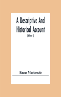 Descriptive And Historical Account Of The Town And County Of Newcastle Upon Tyne, Including The Borough Of Gateshead (Volume I)