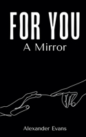 For You, a Mirror