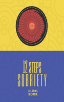 12 Step Sobriety Coloring Book: Mandala Images With Inspiring Quotes Toward Staying Sober For Men/AA NA Friendly/Rehab/Therapy Tool