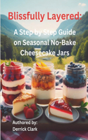 Blissfully Layered: A Step by Step Guide on Seasonal No-Bake Cheesecake Jars