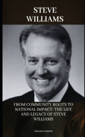 Steve Williams: From Community Roots to National Impact: The Life and Legacy of Steve Williams(13 Politicial Series Books)