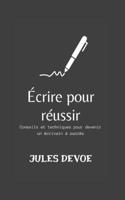 Écrire pour réussir: Conseils et techniques pour devenir un écrivain à succès