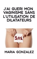 J'ai guéri mon vaginisme sans l'utilisation de dilatateurs