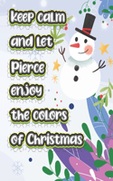 keep calm and let Pierce enjoy the colors of christmas