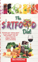 Sirtfood Diet: Activate your "skinny gene" to burn fat, get lean and stay healthy + over 40 easy recipes for singles, couples, office and family.