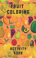 Fruit coloring activity book: for kids ages 2-5 3-6 4-8 4-9 7-8 for girl for boy education relaxation
