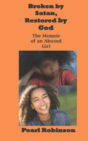 Broken by Satan! Restored by God: The Memoir of an Abused Girl