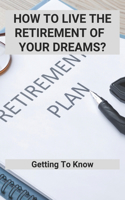 How To Live The Retirement Of Your Dreams?