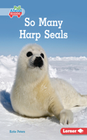 So Many Harp Seals: (Let's Look at Polar Animals (Pull Ahead Readers — Nonfiction))