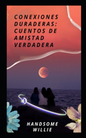 Conexiones Duraderas: Cuentos de Amistad Verdadera