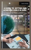 Guide to setting and Achieving goals in 2024: Strategies for Personal Growth in the New Year